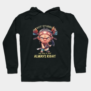 Little Indian I'm Not Stubborn My Way Is Just Always Right Cute Adorable Funny Quote Hoodie
